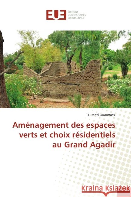 Aménagement des espaces verts et choix résidentiels au Grand Agadir Ouarmassi, El Mati 9783639482881