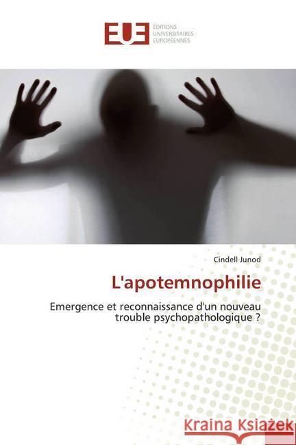 L'apotemnophilie : Emergence et reconnaissance d'un nouveau trouble psychopathologique ? Junod, Cindell 9783639483093