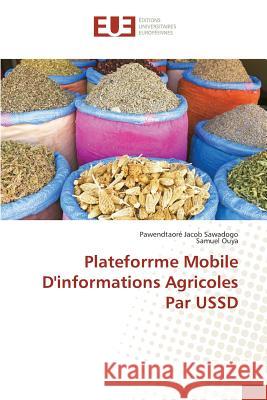 Plateforrme Mobile D'informations Agricoles Par USSD Sawadogo Pawendtaore Jacob               Ouya Samuel 9783639483208