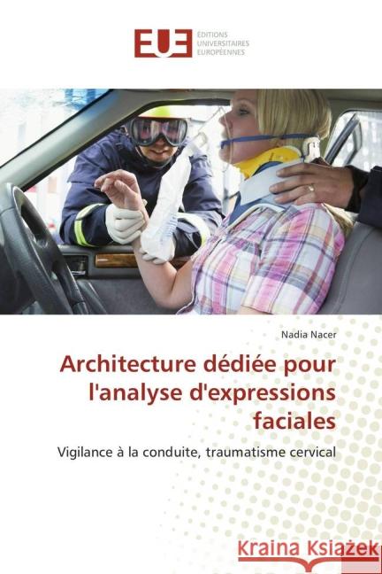 Architecture dédiée pour l'analyse d'expressions faciales : Vigilance à la conduite, traumatisme cervical Nacer, Nadia 9783639483307