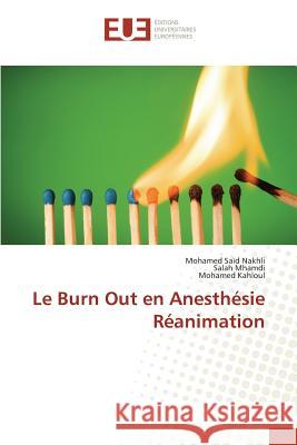 Le Burn Out en Anesthésie Réanimation Nakhli, Mohamed Saïd; Mhamdi, Salah; Kahloul, Mohamed 9783639483505