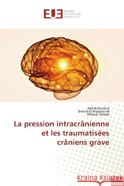 La pression intracrânienne et les traumatisées crâniens grave Belhachmi, Adil; El Mostarchid, Brahim; Gazzaz, Miloudi 9783639483550