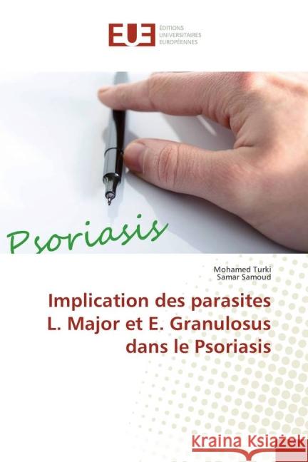 Implication des parasites L. Major et E. Granulosus dans le Psoriasis Turki, Mohamed; Samoud, Samar 9783639483659