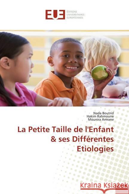 La Petite Taille de l'Enfant & ses Différentes Etiologies Boutrid, Nada; Rahmoune, Hakim; Amrane, Mounira 9783639483819 Éditions universitaires européennes