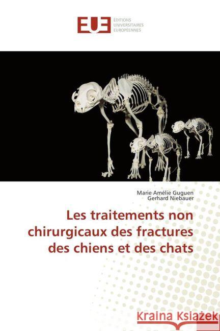 Les traitements non chirurgicaux des fractures des chiens et des chats Guguen, Marie Amélie; Niebauer, Gerhard 9783639484533