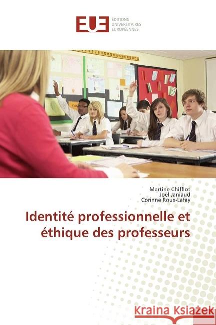 Identité professionnelle et éthique des professeurs Chifflot, Martine; Janiaud, Joël; Roux-Lafay, Corinne 9783639485103 Éditions universitaires européennes