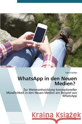 WhatsApp in den Neuen Medien? Fischer Sara 9783639485370