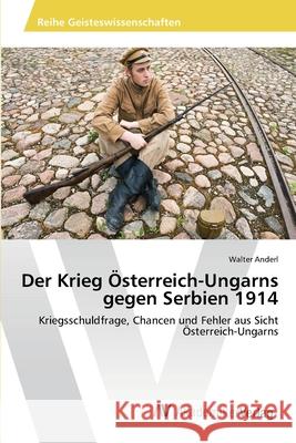 Der Krieg Österreich-Ungarns gegen Serbien 1914 Anderl, Walter 9783639485394