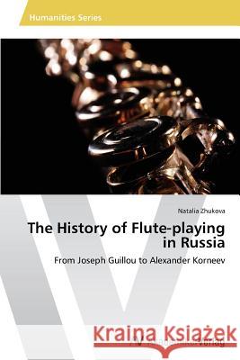 The History of Flute-Playing in Russia Zhukova Natalia 9783639485523 AV Akademikerverlag