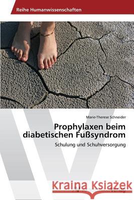 Prophylaxen beim diabetischen Fußsyndrom Schneider, Marie-Therese 9783639486001