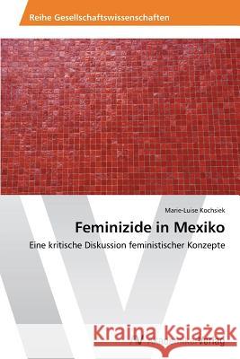 Feminizide in Mexiko Kochsiek Marie-Luise 9783639486322