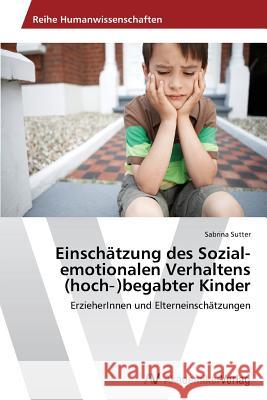 Einschätzung des Sozial-emotionalen Verhaltens (hoch‐)begabter Kinder Sutter, Sabrina 9783639486636 AV Akademikerverlag