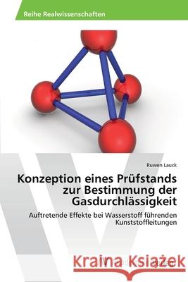 Konzeption eines Prüfstands zur Bestimmung der Gasdurchlässigkeit Lauck, Ruwen 9783639486681