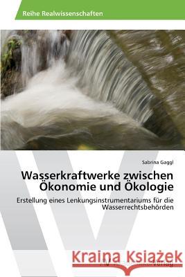 Wasserkraftwerke zwischen Ökonomie und Ökologie Gaggl, Sabrina 9783639487145 AV Akademikerverlag