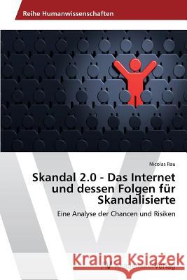 Skandal 2.0 - Das Internet Und Dessen Folgen Fur Skandalisierte Rau Nicolas 9783639487176