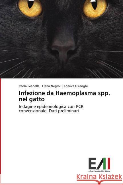 Infezione da Haemoplasma spp. nel gatto : Indagine epidemiologica con PCR convenzionale. Dati preliminari Gianella, Paola; Negro, Elena; Uslenghi, Federica 9783639487527 Edizioni Accademiche Italiane
