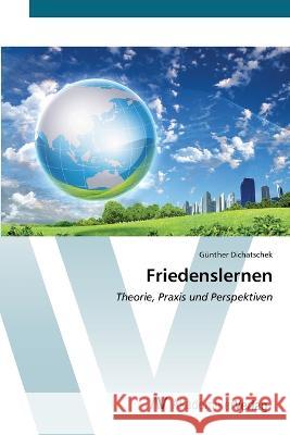 Friedenslernen G?nther Dichatschek 9783639487985 AV Akademikerverlag