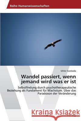 Wandel Passiert, Wenn Jemand Wird Was Er Ist Swoboda Ulrike 9783639488241