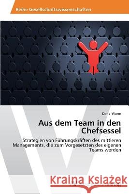 Aus dem Team in den Chefsessel Wurm, Doris 9783639488401