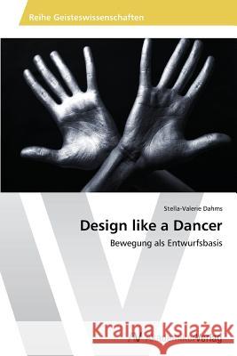 Design Like a Dancer Dahms Stella-Valerie 9783639488425 AV Akademikerverlag