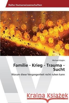 Familie - Krieg - Trauma - Sucht Kögler, Michael 9783639488470