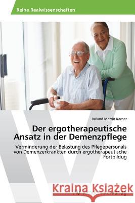 Der Ergotherapeutische Ansatz in Der Demenzpflege Karner Roland Martin 9783639488555