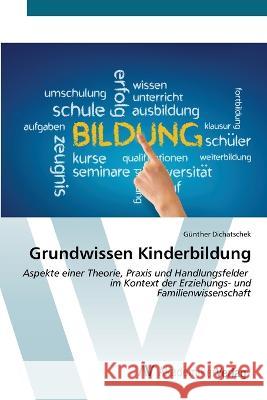 Grundwissen Kinderbildung G?nther Dichatschek 9783639488678 AV Akademikerverlag