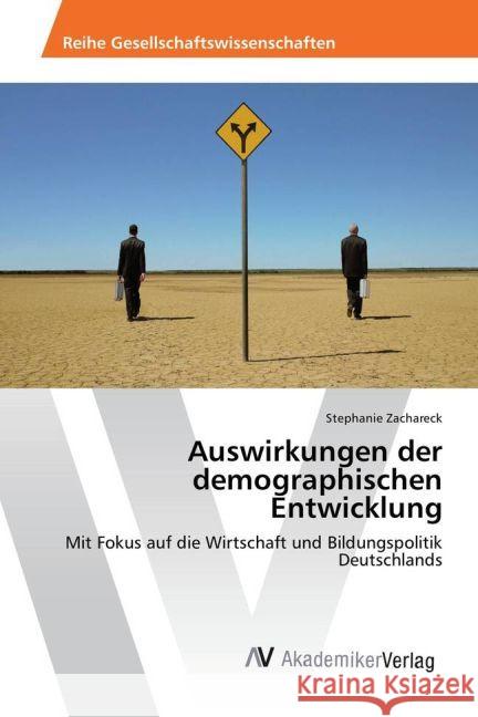 Auswirkungen der demographischen Entwicklung : Mit Fokus auf die Wirtschaft und Bildungspolitik Deutschlands Zachareck, Stephanie 9783639488722 AV Akademikerverlag