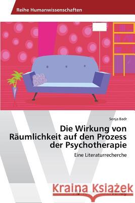 Die Wirkung von Räumlichkeit auf den Prozess der Psychotherapie Badr, Sonja 9783639488739