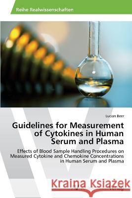 Guidelines for Measurement of Cytokines in Human Serum and Plasma Beer Lucian                              Morten Asfeldt Bob Henderson 9783639489095 Dundurn Group