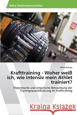 Krafttraining - Woher weiß ich, wie intensiv mein Athlet trainiert? Brown Niklas 9783639489576