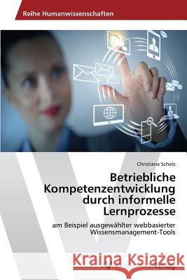Betriebliche Kompetenzentwicklung Durch Informelle Lernprozesse Scholz Christiana 9783639489798 AV Akademikerverlag