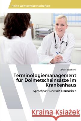 Terminologiemanagement für Dolmetscheinsätze im Krankenhaus Jovanovic, Sanijel 9783639489866