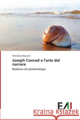 Joseph Conrad e l'arte del narrare : Realismo ed epistemologia Bignami, Marialuisa 9783639490077