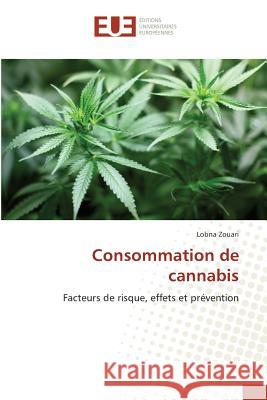 Consommation de cannabis : Facteurs de risque, effets et prévention Zouari, Lobna 9783639490206