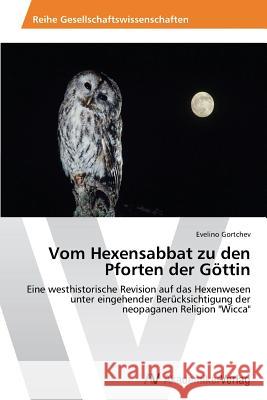 Vom Hexensabbat zu den Pforten der Göttin Gortchev, Evelino 9783639490701 AV Akademikerverlag