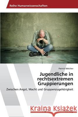 Jugendliche in rechtsextremen Gruppierungen Melcher, Patrick 9783639490770