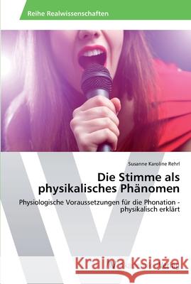 Die Stimme als physikalisches Phänomen Rehrl, Susanne Karoline 9783639490848 AV Akademikerverlag