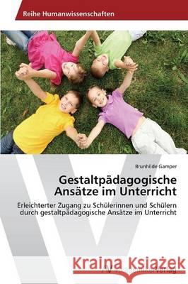 Gestaltpädagogische Ansätze im Unterricht Gamper, Brunhilde 9783639490879