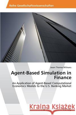 Agent-Based Simulation in Finance Wilmans, Jason Thomas 9783639491135