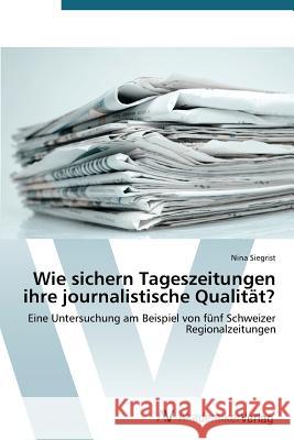 Wie sichern Tageszeitungen ihre journalistische Qualität? Siegrist Nina 9783639491241
