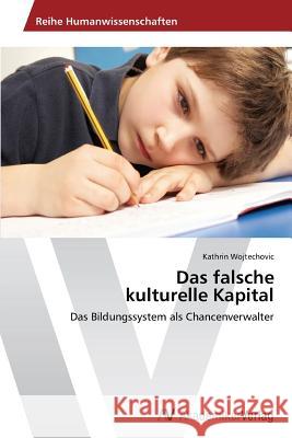 Das falsche kulturelle Kapital Wojtechovic, Kathrin 9783639491500