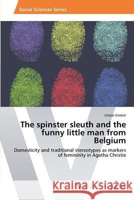 The spinster sleuth and the funny little man from Belgium Gruber, Ursula 9783639491616