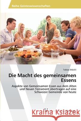 Die Macht des gemeinsamen Essens Stöckli, Tobias 9783639491708 AV Akademikerverlag