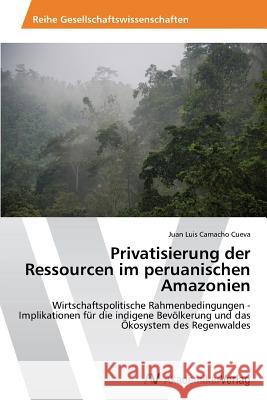 Privatisierung der Ressourcen im peruanischen Amazonien Camacho Cueva, Juan Luis 9783639491999