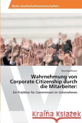 Wahrnehmung von Corporate Citizenship durch die Mitarbeiter Kauffmann, Nina 9783639492446 AV Akademikerverlag