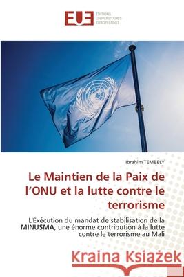 Le Maintien de la Paix de l'ONU et la lutte contre le terrorisme Ibrahim Tembely 9783639492767 Editions Universitaires Europeennes