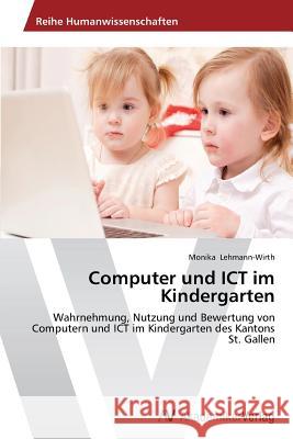 Computer und ICT im Kindergarten Lehmann-Wirth, Monika 9783639493061