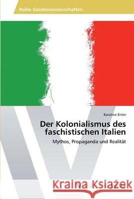 Der Kolonialismus des faschistischen Italien Enter, Karoline 9783639493085