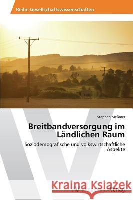 Breitbandversorgung im Ländlichen Raum Meßmer, Stephan 9783639493221